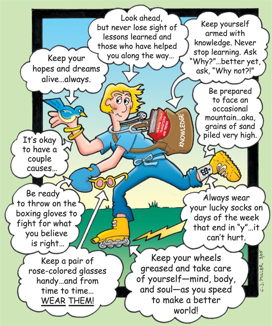 A cartoon shows a woman skating with a bag labeled knowledge and multiple text bubbles read: • Look ahead, but never lose sight of lessons learned and those who have helped you along the way. • Keep yourself armed with knowledge. Never stop learning. Ask why? better yet ask, why not? • Be prepared to face an occasional mountain aka, grains of sand piled very high. • always wear your lucky socks and the days of the week that end in y, it can't hurt. • Keep your wheels greased and take care of yourself including mind, body, and soul as you speed to make a better world. • Keep a pair of coloured glasses handy and from time to time wear them. • Be ready to throw on boxing gloves to fight for what you believe is right. • It’s okay to have a couple causes. • Keep your hopes and dreams alive always.
