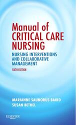 MANUAL OF CRITICAL CARE NURSING: NURSING INTERVENTIONS AND COLLABORATIVE MANAGEMENT, SIXTH EDITION