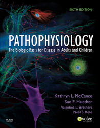 Pathophysiology: The Biologic Basis for Disease in Adults and Children, ed 6