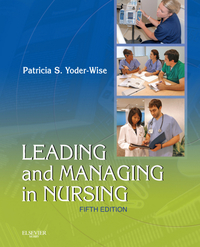 LEADING AND MANAGING IN NURSING, FIFTH EDITION